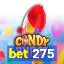 bet 275